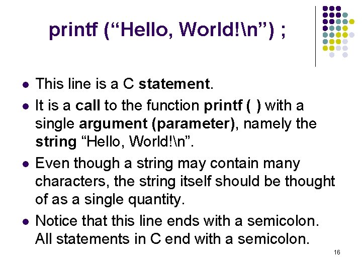 printf (“Hello, World!n”) ; l l This line is a C statement. It is