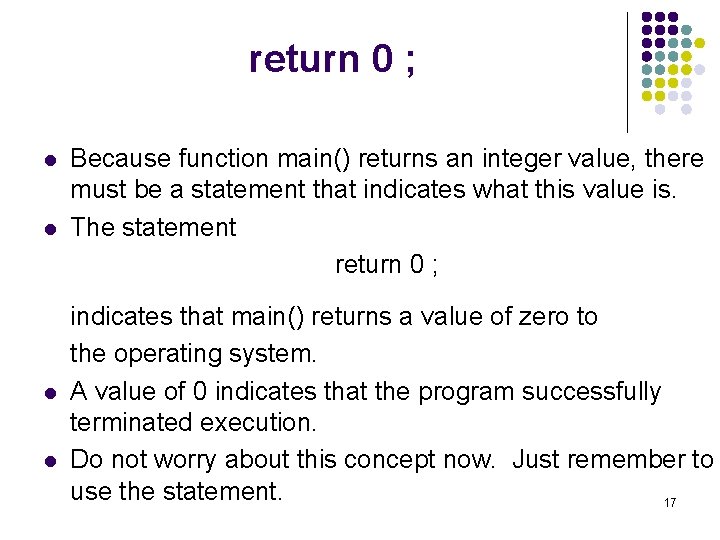 return 0 ; l l Because function main() returns an integer value, there must