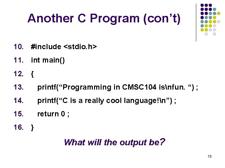 Another C Program (con’t) 10. #include <stdio. h> 11. int main() 12. { 13.