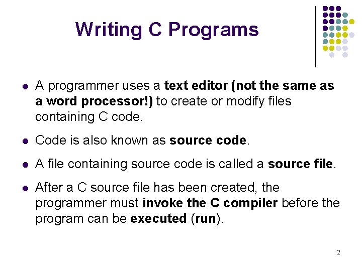 Writing C Programs l A programmer uses a text editor (not the same as