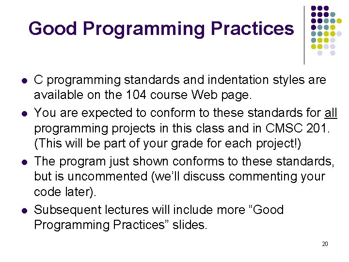 Good Programming Practices l l C programming standards and indentation styles are available on