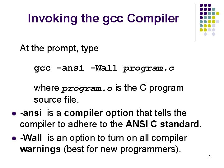 Invoking the gcc Compiler At the prompt, type gcc -ansi -Wall program. c l