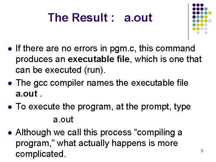 The Result : a. out l l If there are no errors in pgm.