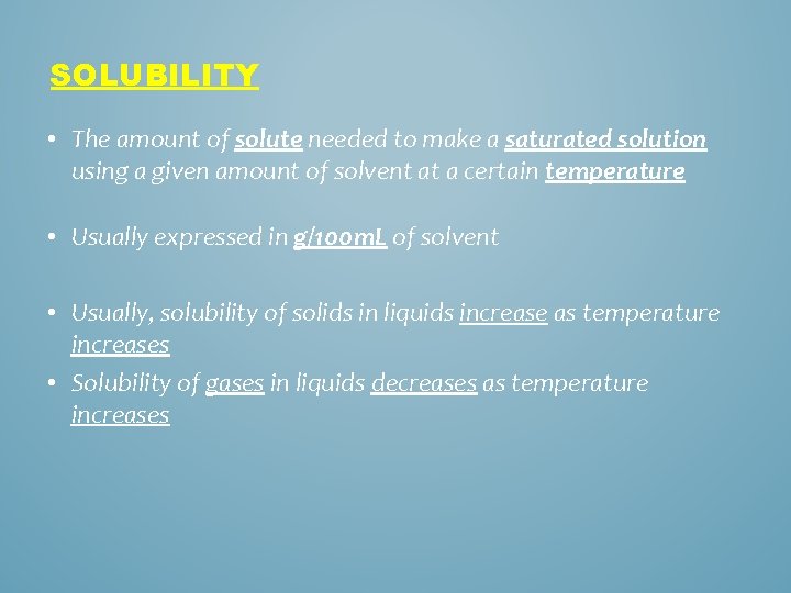 SOLUBILITY • The amount of solute needed to make a saturated solution using a