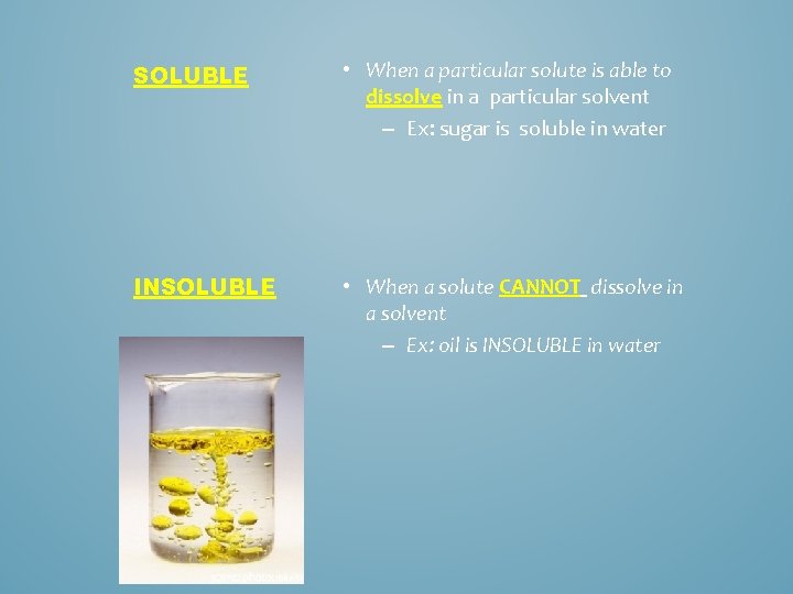 SOLUBLE • When a particular solute is able to dissolve in a particular solvent