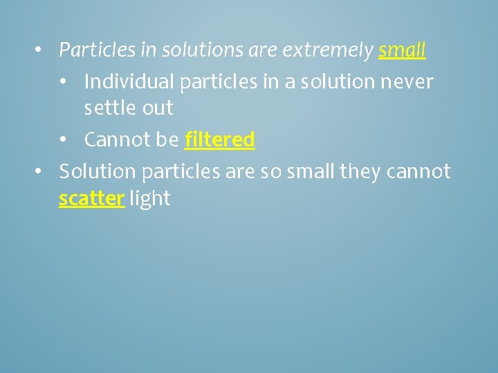  • Particles in solutions are extremely small • Individual particles in a solution