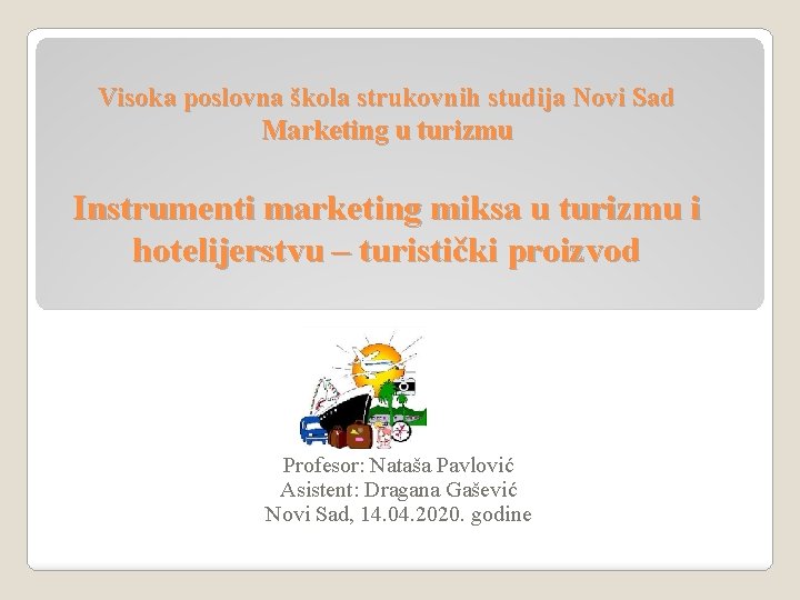 Visoka poslovna škola strukovnih studija Novi Sad Marketing u turizmu Instrumenti marketing miksa u