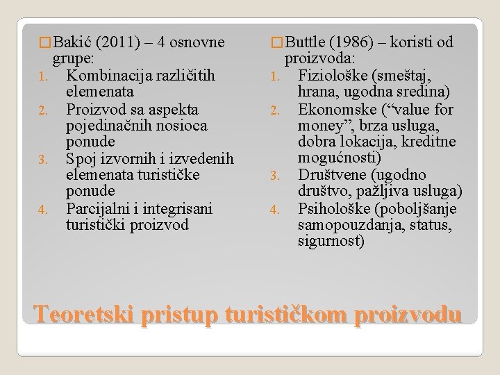 � Bakić (2011) – 4 osnovne grupe: 1. Kombinacija različitih elemenata 2. Proizvod sa