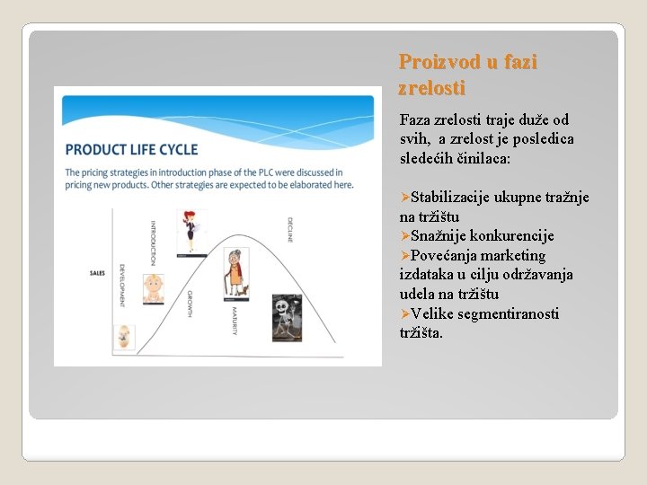 Proizvod u fazi zrelosti Faza zrelosti traje duže od svih, a zrelost je posledica