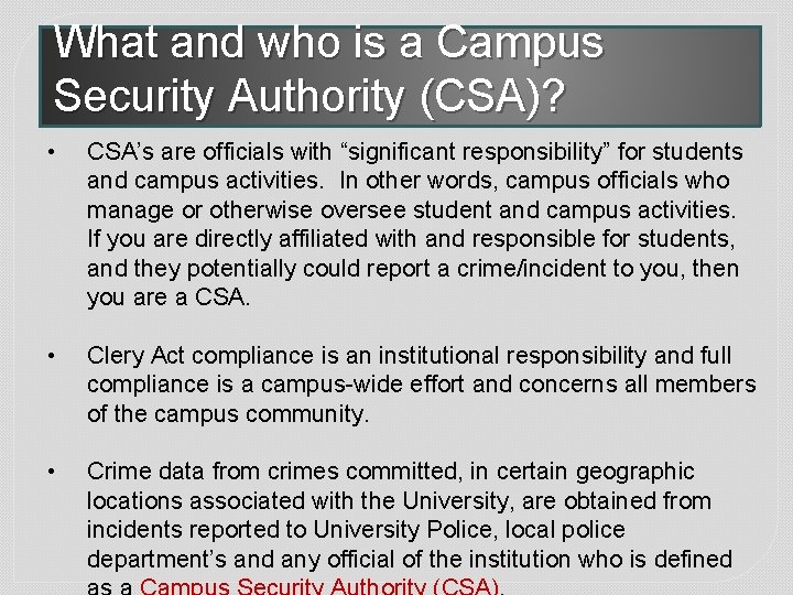 What and who is a Campus Security Authority (CSA)? • CSA’s are officials with