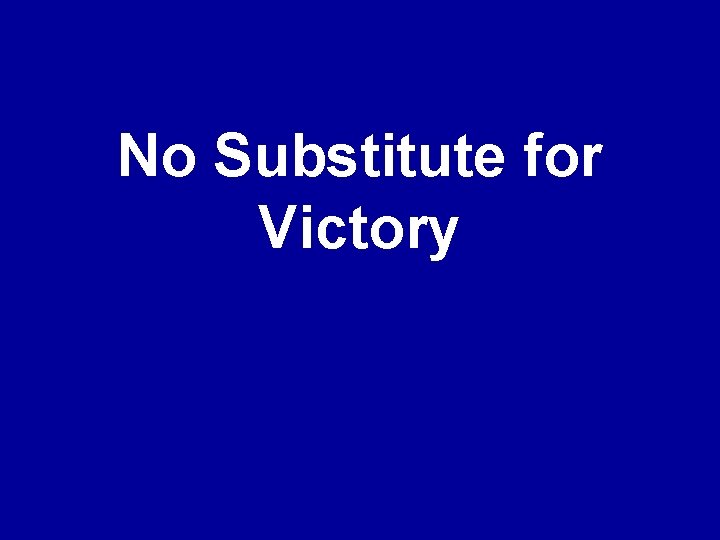 No Substitute for Victory 