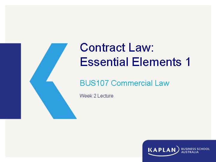 Contract Law: Essential Elements 1 BUS 107 Commercial Law Week 2 Lecture 