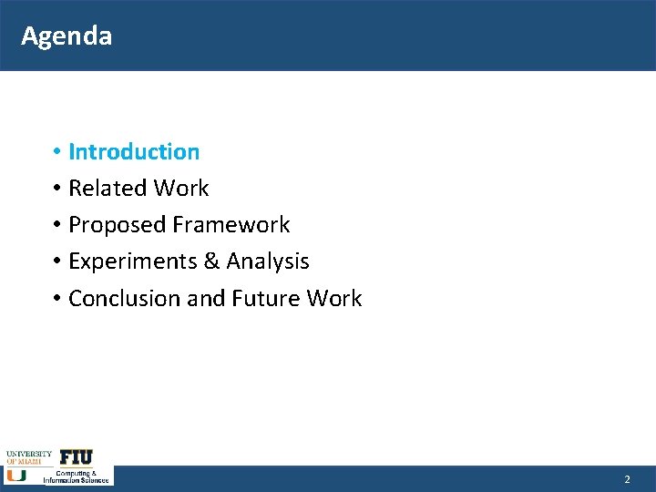 Agenda • Introduction • Related Work • Proposed Framework • Experiments & Analysis •