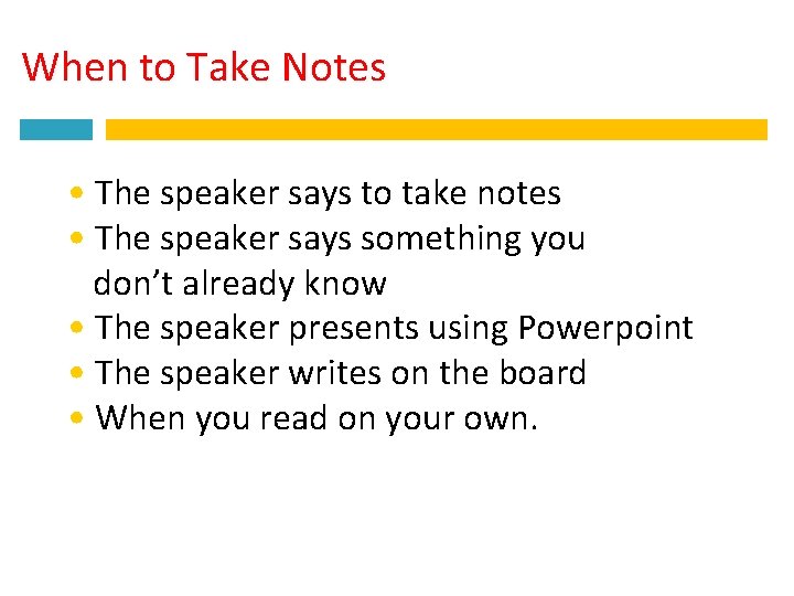 When to Take Notes • The speaker says to take notes • The speaker