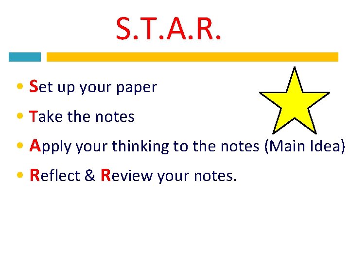 S. T. A. R. • Set up your paper • Take the notes •