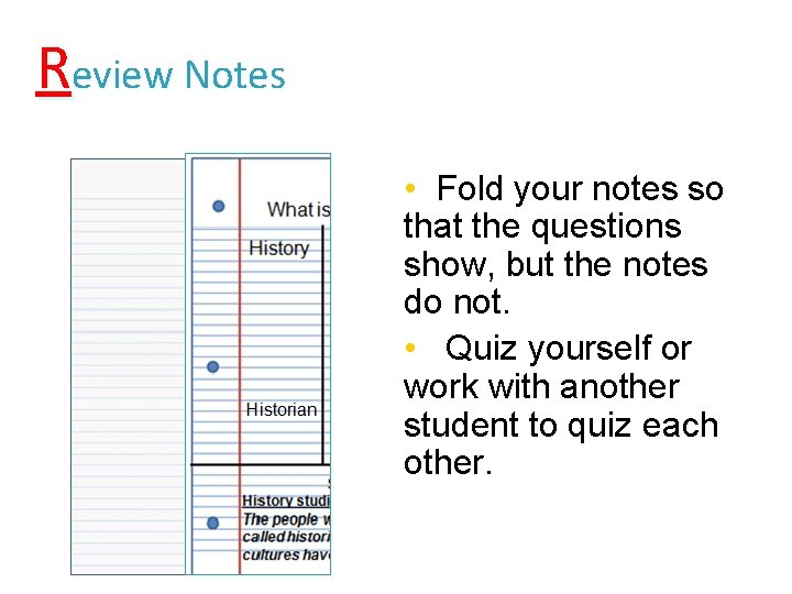 Review Notes • Fold your notes so that the questions show, but the notes