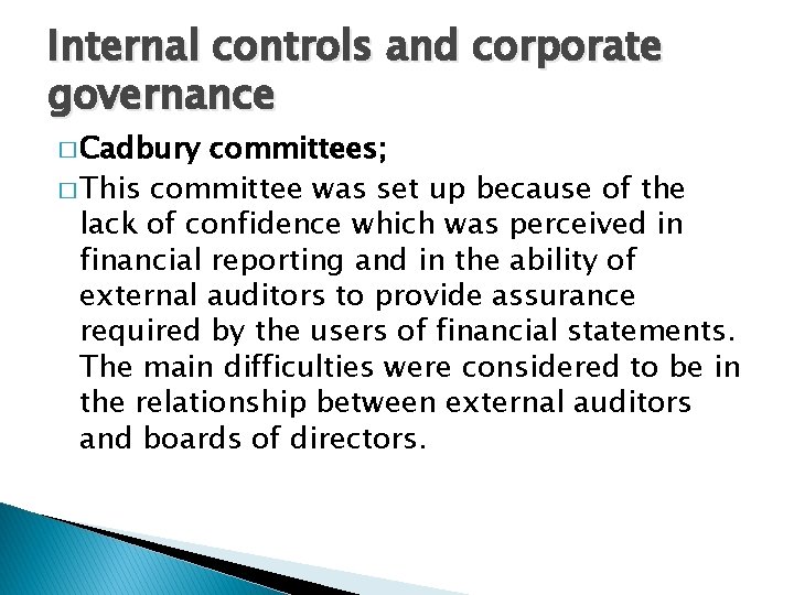 Internal controls and corporate governance � Cadbury committees; � This committee was set up Internal controls and corporate governance � Cadbury committees; � This committee was set up