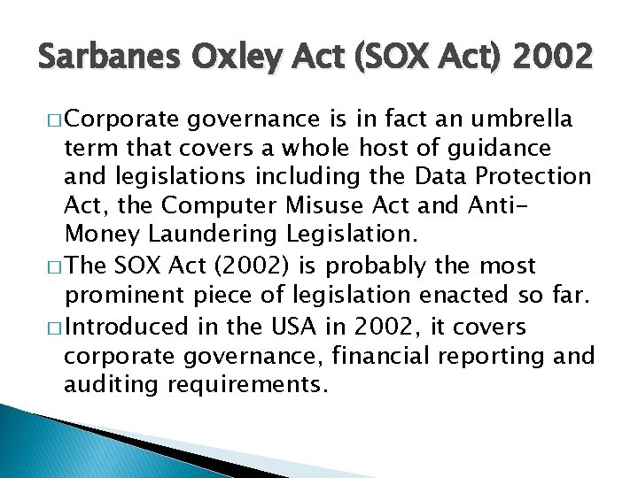 Sarbanes Oxley Act (SOX Act) 2002 � Corporate governance is in fact an umbrella Sarbanes Oxley Act (SOX Act) 2002 � Corporate governance is in fact an umbrella