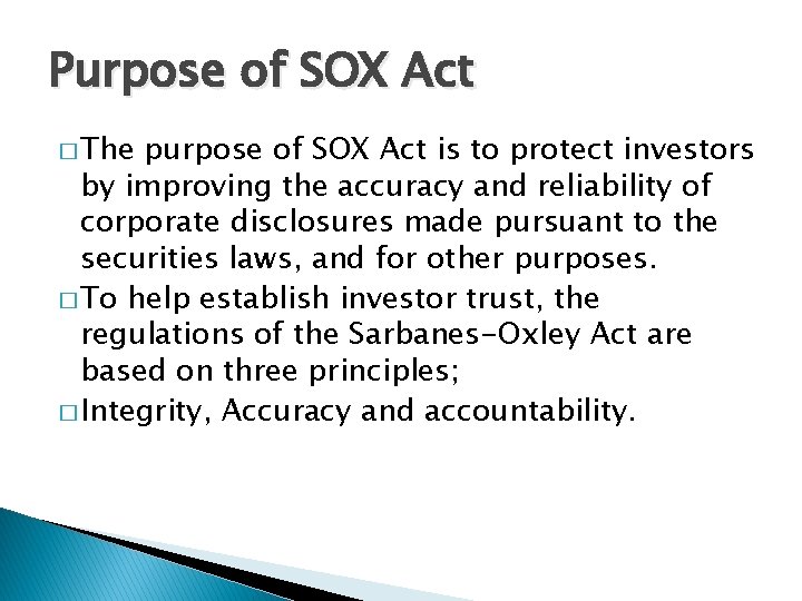 Purpose of SOX Act � The purpose of SOX Act is to protect investors Purpose of SOX Act � The purpose of SOX Act is to protect investors