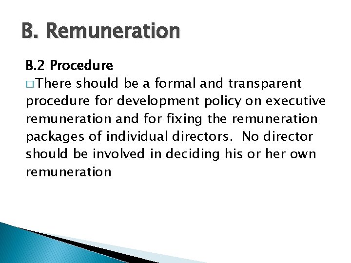 B. Remuneration B. 2 Procedure � There should be a formal and transparent procedure B. Remuneration B. 2 Procedure � There should be a formal and transparent procedure