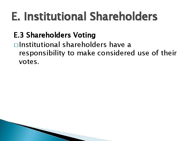 E. Institutional Shareholders E. 3 Shareholders Voting � Institutional shareholders have a responsibility to E. Institutional Shareholders E. 3 Shareholders Voting � Institutional shareholders have a responsibility to