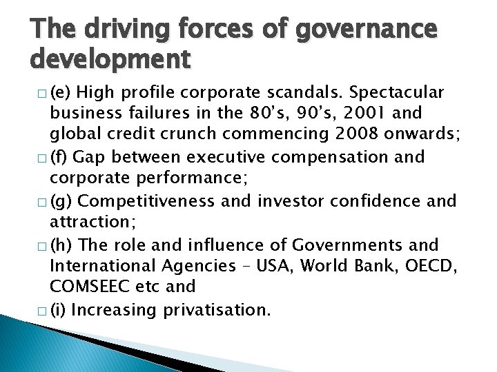 The driving forces of governance development � (e) High profile corporate scandals. Spectacular business The driving forces of governance development � (e) High profile corporate scandals. Spectacular business