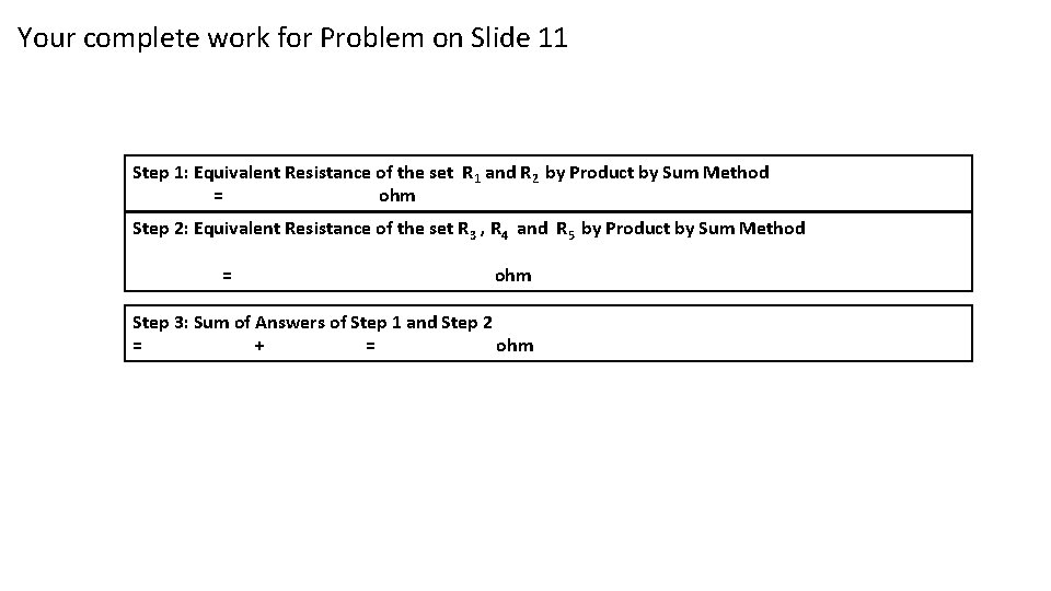 Your complete work for Problem on Slide 11 Step 1: Equivalent Resistance of the