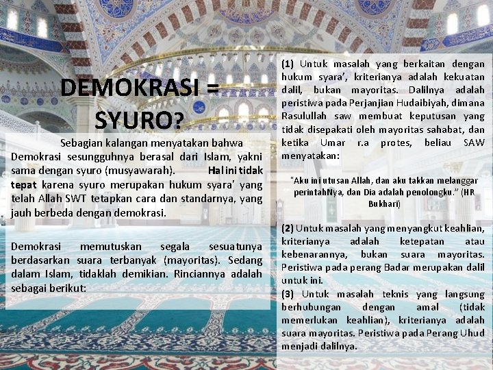 DEMOKRASI = SYURO? Sebagian kalangan menyatakan bahwa Demokrasi sesungguhnya berasal dari Islam, yakni sama