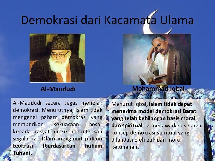 Demokrasi dari Kacamata Ulama Al-Maududi secara tegas menolak demokrasi. Menurutnya, Islam tidak mengenal paham Demokrasi dari Kacamata Ulama Al-Maududi secara tegas menolak demokrasi. Menurutnya, Islam tidak mengenal paham