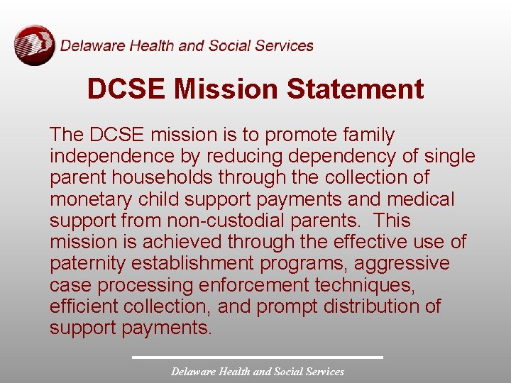 DCSE Mission Statement The DCSE mission is to promote family independence by reducing dependency