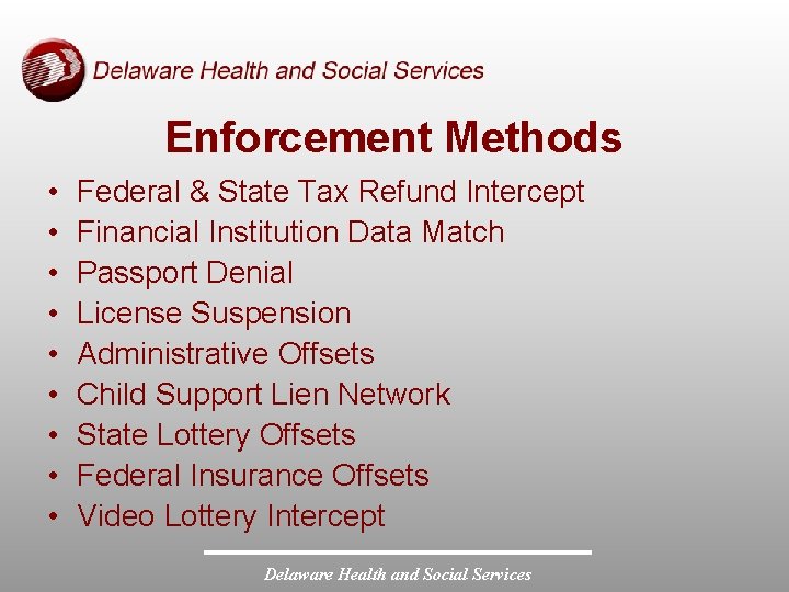 Enforcement Methods • • • Federal & State Tax Refund Intercept Financial Institution Data
