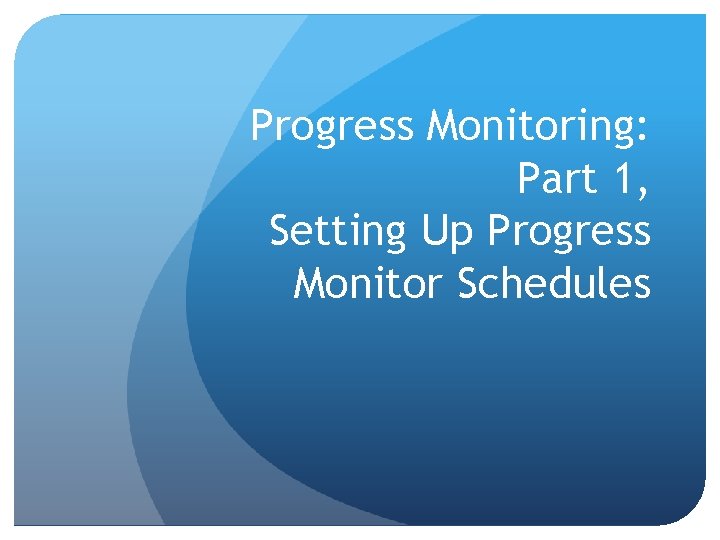 Progress Monitoring: Part 1, Setting Up Progress Monitor Schedules 