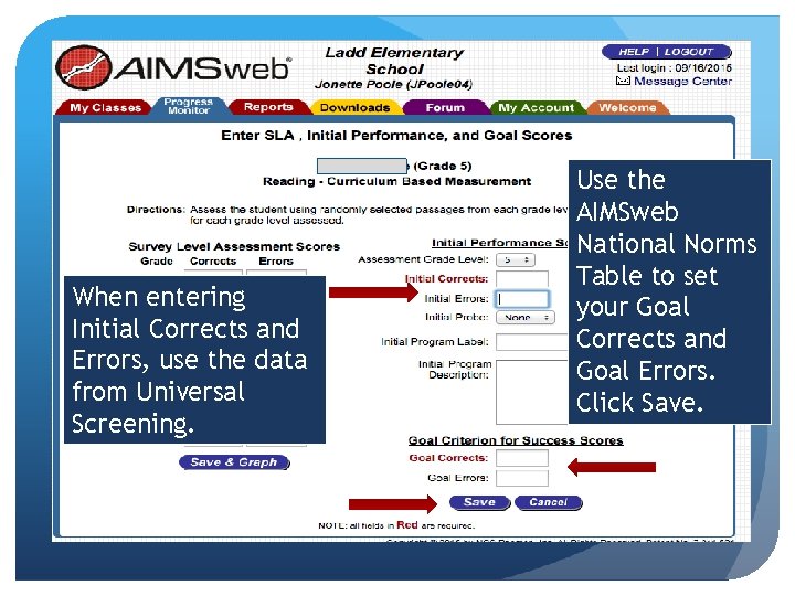 When entering Initial Corrects and Errors, use the data from Universal Screening. Use the