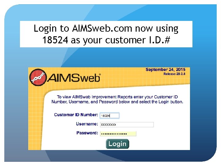 Login to AIMSweb. com now using 18524 as your customer I. D. # 