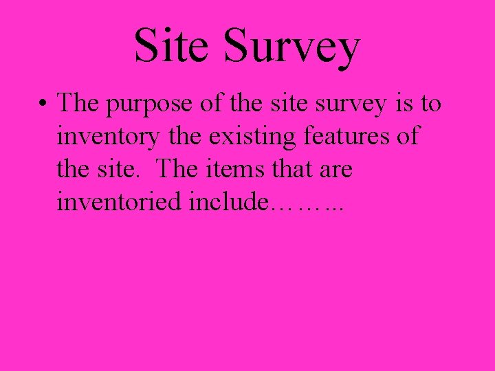 Site Survey • The purpose of the site survey is to inventory the existing