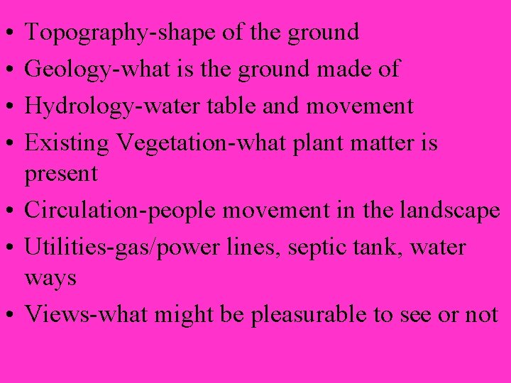  • • Topography-shape of the ground Geology-what is the ground made of Hydrology-water