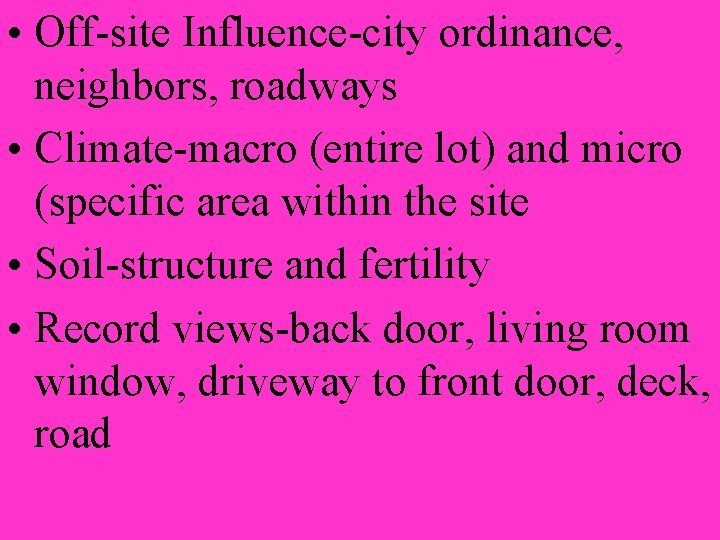  • Off-site Influence-city ordinance, neighbors, roadways • Climate-macro (entire lot) and micro (specific