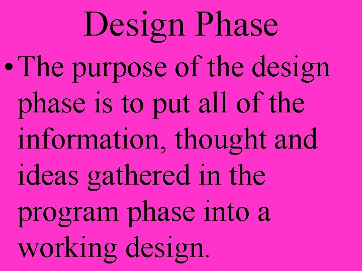 Design Phase • The purpose of the design phase is to put all of