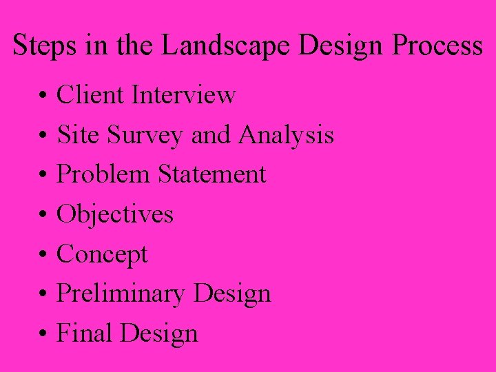 Steps in the Landscape Design Process • • Client Interview Site Survey and Analysis