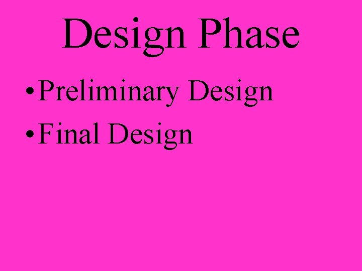 Design Phase • Preliminary Design • Final Design 