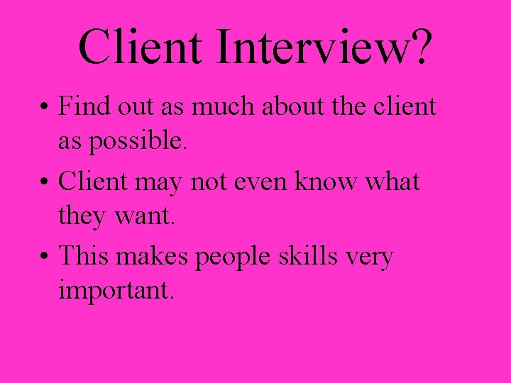 Client Interview? • Find out as much about the client as possible. • Client Client Interview? • Find out as much about the client as possible. • Client