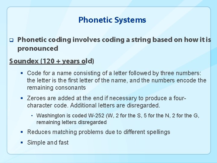 Phonetic Systems q Phonetic coding involves coding a string based on how it is