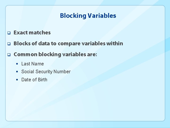 Blocking Variables q Exact matches q Blocks of data to compare variables within q