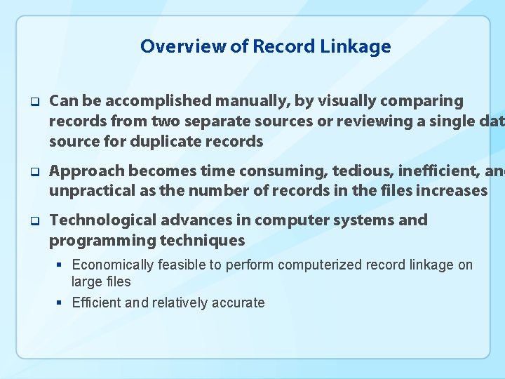 Overview of Record Linkage q Can be accomplished manually, by visually comparing records from