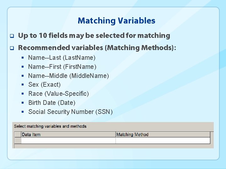 Matching Variables q Up to 10 fields may be selected for matching q Recommended