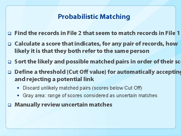 Probabilistic Matching q Find the records in File 2 that seem to match records