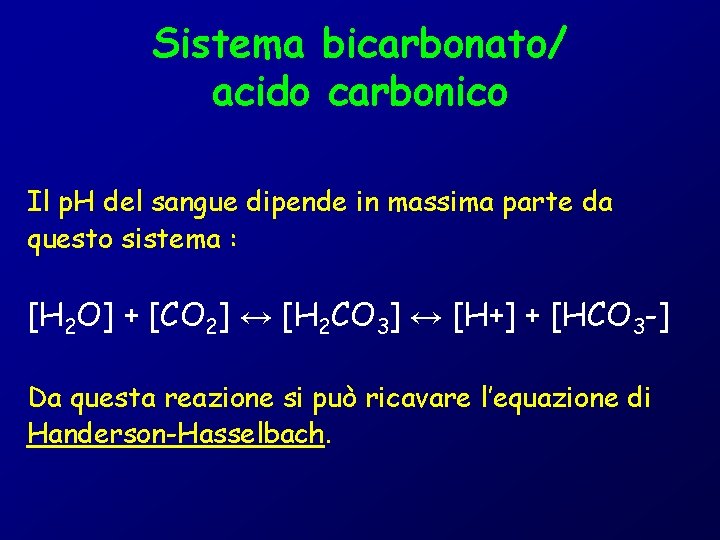 Sistema bicarbonato/ acido carbonico Il p. H del sangue dipende in massima parte da