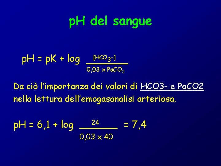 p. H del sangue p. H = p. K + log [HCO 3 -]
