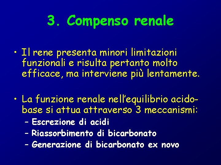3. Compenso renale • Il rene presenta minori limitazioni funzionali e risulta pertanto molto