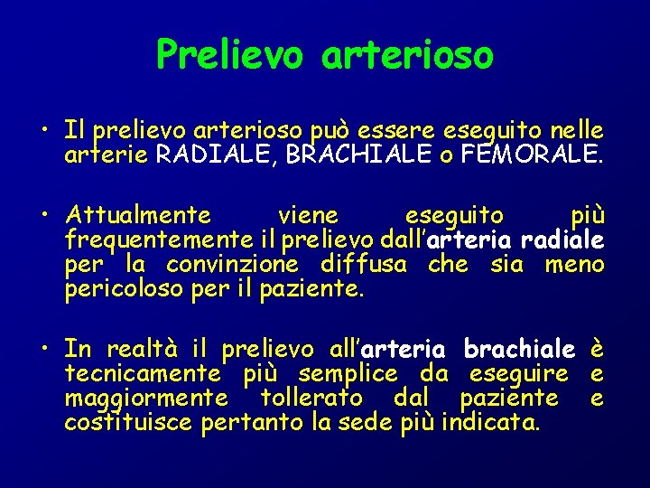 Prelievo arterioso • Il prelievo arterioso può essere eseguito nelle arterie RADIALE, BRACHIALE o